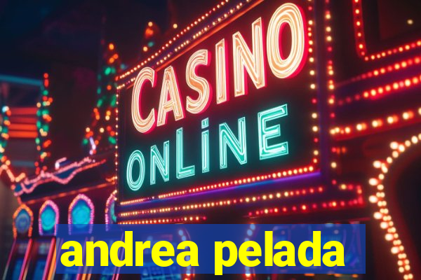 andrea pelada
